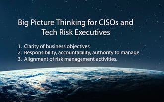 Too Many CISOs and Technology Risk Executives Miss the Big Picture
